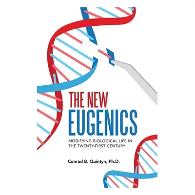 "The New Eugenics: Modifying Biological Life in the Twenty-First Century" - "" ("Quintyn Conrad 