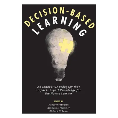 "Decision-Based Learning: An Innovative Pedagogy That Unpacks Expert Knowledge for the Novice Le