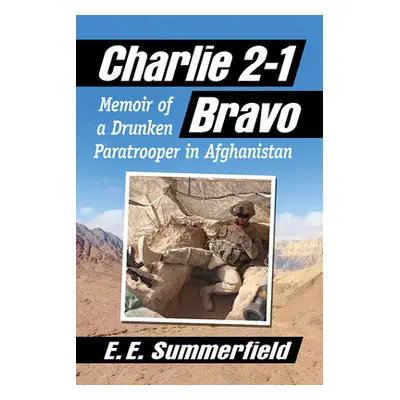 "Charlie 2-1 Bravo: Memoir of a Drunken Paratrooper in Afghanistan" - "" ("Summerfield E. E.")(P