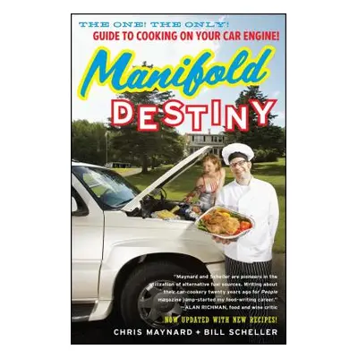 "Manifold Destiny: The One! the Only! Guide to Cooking on Your Car Engine!" - "" ("Maynard Chris