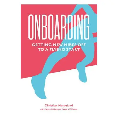 "Onboarding: Getting New Hires Off to a Flying Start" - "" ("Harpelund Christian")(Pevná vazba)