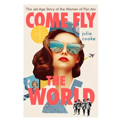 "Come Fly the World: The Jet-Age Story of the Women of Pan Am" - "" ("Cooke Julia")(Pevná vazba)