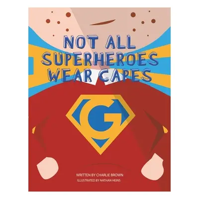 "Not All Superheroes Wear Capes" - "" ("Brown Charlie")(Paperback)