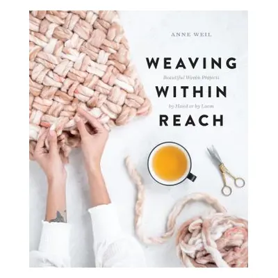 "Weaving Within Reach: Beautiful Woven Projects by Hand or by Loom" - "" ("Weil Anne")(Paperback