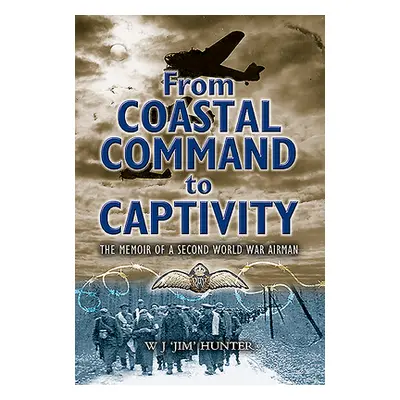 "From Coastal Command to Captivity: The Memoir of a Second World War Airman" - "" ("Hunter W. J.