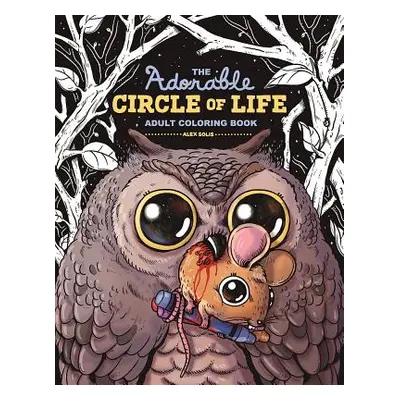 "The Adorable Circle of Life Adult Coloring Book" - "" ("Solis Alex")(Paperback)