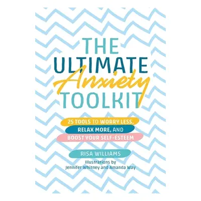 "The Ultimate Anxiety Toolkit: 25 Tools to Worry Less, Relax More, and Boost Your Self-Esteem" -