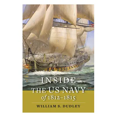 "Inside the US Navy of 1812-1815" - "" ("Dudley William S.")(Pevná vazba)