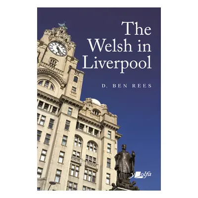 "The Welsh in Liverpool: A Remarkable History" - "" ("Rees D. Ben")(Paperback)