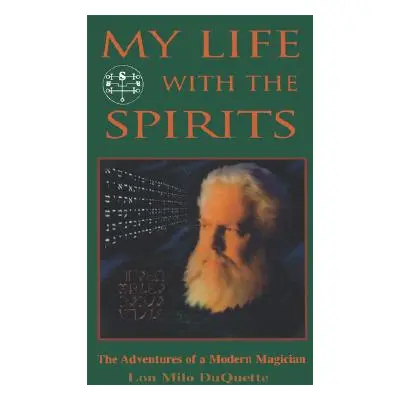 "My Life with the Spirits: The Adventures of a Modern Magician" - "" ("DuQuette Lon Milo")(Paper