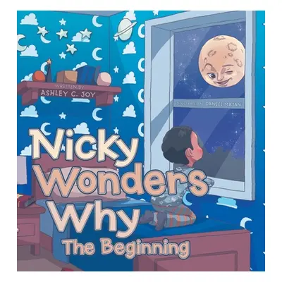 "Nicky Wonders Why: The Beginning" - "" ("Joy Ashley C.")(Pevná vazba)