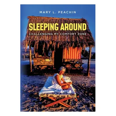 "Sleeping Around .... Challenging My Comfort Zone" - "" ("Peachin Mary L.")(Paperback)