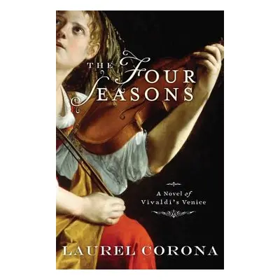 "The Four Seasons: A Novel of Vivaldi's Venice" - "" ("Corona Laurel")(Paperback)