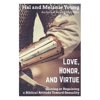 "Love, Honor, and Virtue: Gaining or Regaining a Biblical Attitude Toward Sexuality" - "" ("Youn