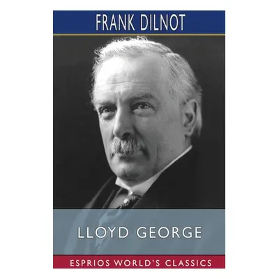 "Lloyd George (Esprios Classics)" - "" ("Dilnot Frank")(Paperback)