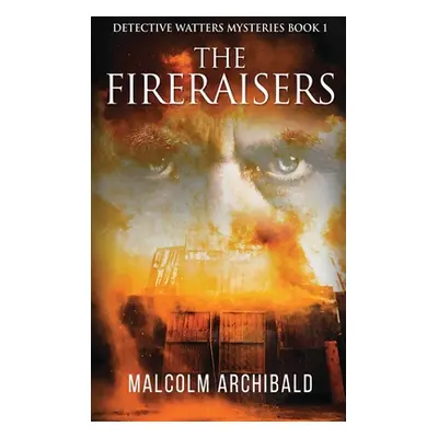 "The Fireraisers" - "" ("Archibald Malcolm")(Pevná vazba)