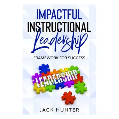 "Impactful Instructional Leadership & Framework for Success" - "" ("Hunter Jack")(Paperback)