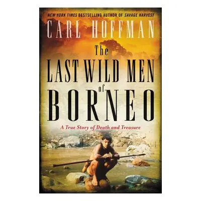 "The Last Wild Men of Borneo: A True Story of Death and Treasure" - "" ("Hoffman Carl")(Pevná va