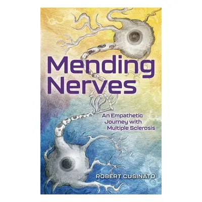 "Mending Nerves: An Empathetic Journey with Multiple Sclerosis" - "" ("Cusinato Robert")(Paperba