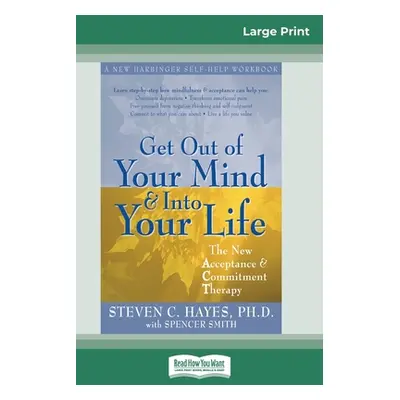 "Get Out of Your Mind and Into Your Life (16pt Large Print Edition)" - "" ("Hayes Steven")(Paper