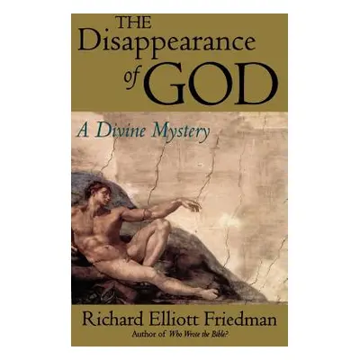 "The Disappearance of God: A Divine Mystery" - "" ("Friedman Richard Elliott")(Pevná vazba)