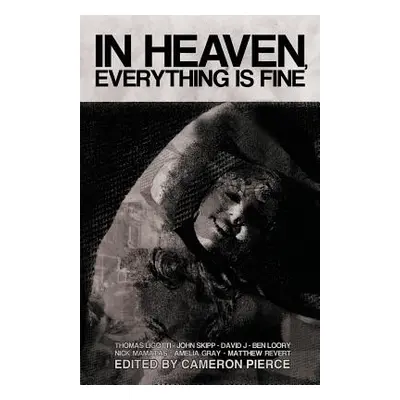 "In Heaven, Everything Is Fine: Fiction Inspired by David Lynch" - "" ("Ligotti Thomas")(Paperba