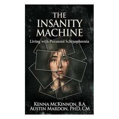 "The Insanity Machine - Life with Paranoid Schizophrenia" - "" ("McKinnon Kenna")(Paperback)