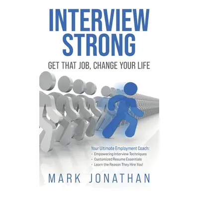 "Interview Strong: Get That Job, Change Your Life" - "" ("Jonathan Mark")(Paperback)