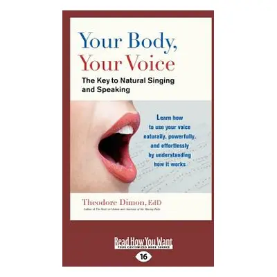 "Your Body, Your Voice: The Key to Natural Singing and Speaking (Large Print 16pt)" - "" ("Dimon