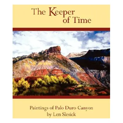 "The Keeper of Time: Paintings of Palo Duro Canyon" - "" ("Slesick Len")(Paperback)