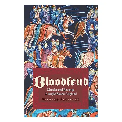 "Bloodfeud: Murder and Revenge in Anglo-Saxon England" - "" ("Fletcher Richard")(Paperback)