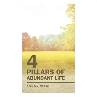 "4 Pillars of Abundant Life" - "" ("Wahi Ashok")(Pevná vazba)