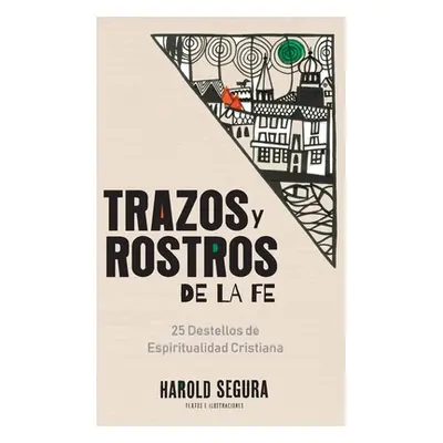 "Trazos y Rostros de la Fe: 25 Destellos de Espiritualidad Cristiana" - "" ("Segura Harold")(Pev