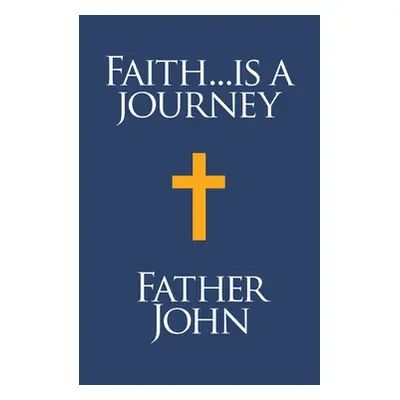 "Faith... is a Journey" - "" ("John Father")(Paperback)