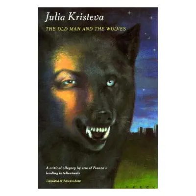 "The Old Man and the Wolves" - "" ("Kristeva Julia")(Pevná vazba)