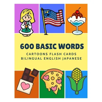 "600 Basic Words Cartoons Flash Cards Bilingual English Japanese: Easy learning baby first book 