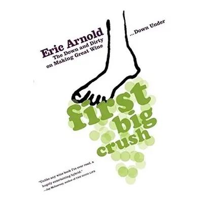 "First Big Crush: The Down and Dirty on Making Great Wine Down Under" - "" ("Arnold Eric")(Paper