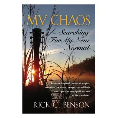 "My Chaos: Searching for My New Normal" - "" ("Benson Rick C.")(Paperback)