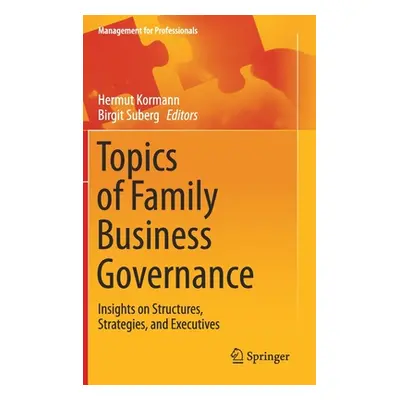 "Topics of Family Business Governance: Insights on Structures, Strategies, and Executives" - "" 