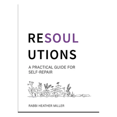 "Resoulutions: A Practical Guide for Self-Repair" - "" ("Miller Rabbi Heather")(Paperback)