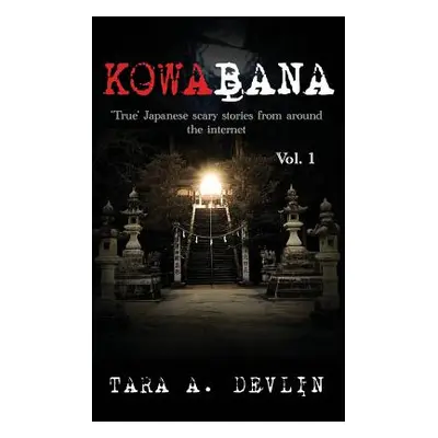 "Kowabana: 'true' Japanese Scary Stories from Around the Internet: Volume One" - "" ("Devlin Tar