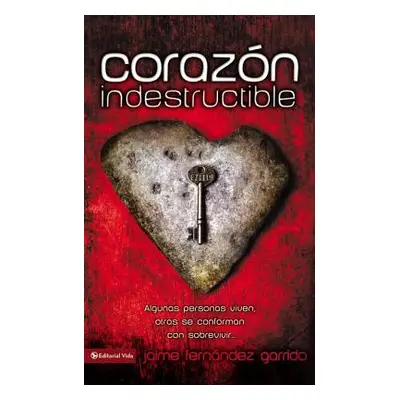 "Corazon Indestructible: Algunas Personas Viven, Otras Se Conforman Con Sobrevivir... = Indestru