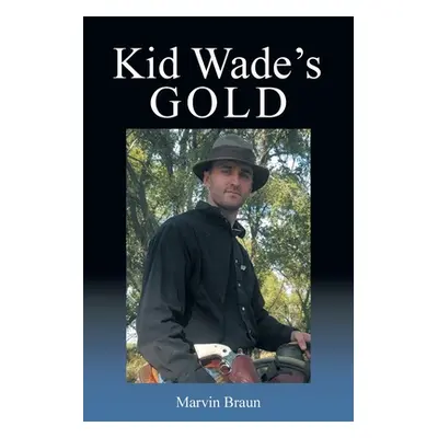 "Kid Wade's Gold" - "" ("Braun Marvin")(Paperback)