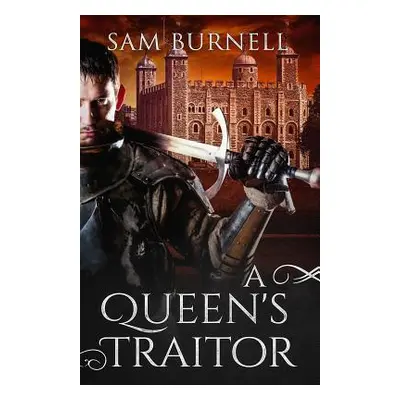 "A Queen's Traitor: The Tudor Mystery Trials; A Medieval Historical Fiction Novel