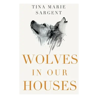 "Wolves In Our Houses" - "" ("Sargent Tina Marie")(Paperback)