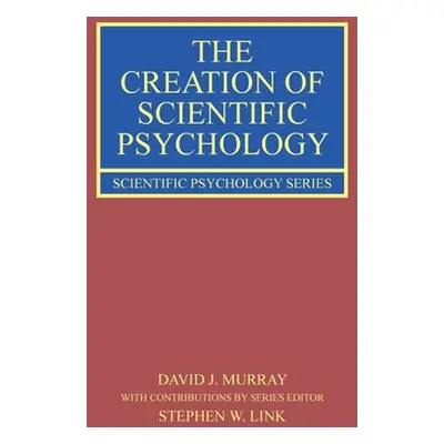 "The Creation of Scientific Psychology" - "" ("Murray David J.")(Pevná vazba)