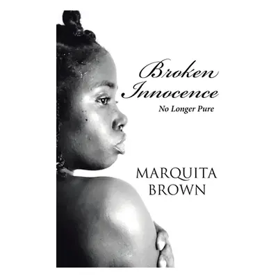 "Broken Innocence: No Longer Pure" - "" ("Brown Marquita")(Paperback)