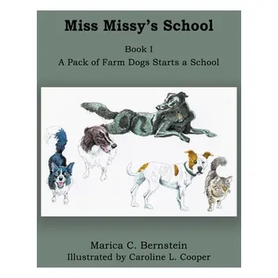 "Miss Missy's School: Book I: A Pack of Farm Dogs Starts a School" - "" ("Bernstein Marica C.")(