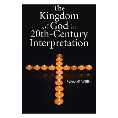 "Kingdom of God in 20th-Century Interpretation" - "" ("Willis Wendell")(Pevná vazba)