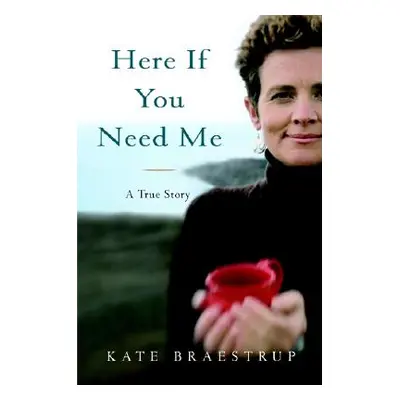 "Here If You Need Me: A True Story" - "" ("Braestrup Kate")(Pevná vazba)